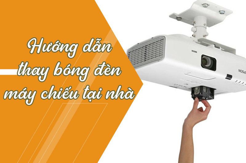 Thay bóng đèn máy chiếu tại nhà