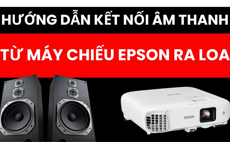 xuất âm thanh từ máy chiếu epson ra loa