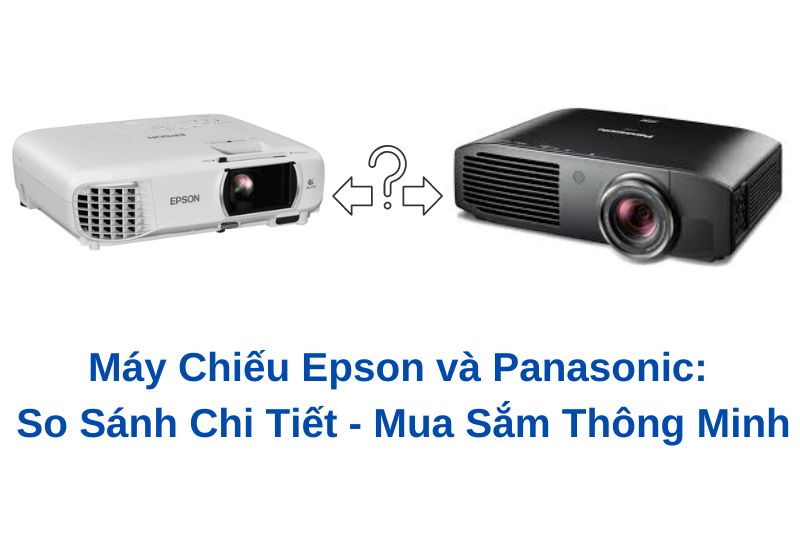 So sánh máy chiếu Epson và Panosonic