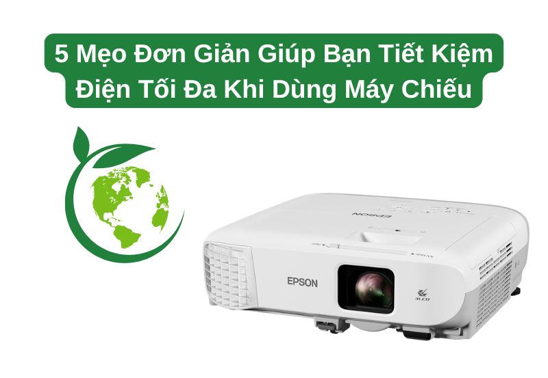 Mẹo tiết kiệm điện khi dùng máy chiếu