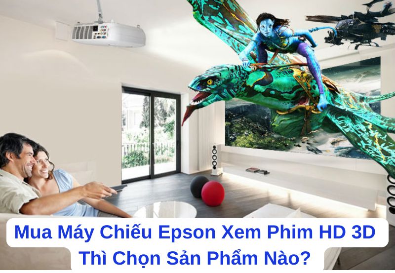 Mua Máy Chiếu Epson Xem Phim HD 3D