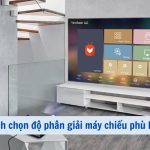 Cách Chọn Độ Phân Giải Máy Chiếu Chuẩn Xác Nhất