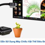 Hướng Dẫn Sử Dụng Máy Chiếu Vật Thể Siêu Đơn Giản