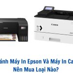 So Sánh Máy In Epson Và Máy In Canon: Nên Mua Loại Nào?