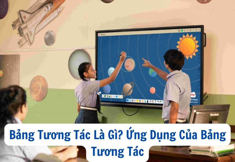 Bảng Tương Tác Là Gì? Ứng Dụng Của Bảng Tương Tác