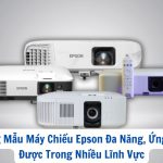 Những Mẫu Máy Chiếu Epson Đa Năng, Ứng Dụng Được Trong Nhiều Lĩnh Vực