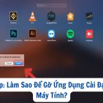 Hỏi Đáp: Làm Sao Để Gỡ Ứng Dụng Cài Đặt Trên Máy Tính?