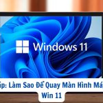 Hỏi Đáp: Làm Sao Để Quay Màn Hình Máy Tính Win 11