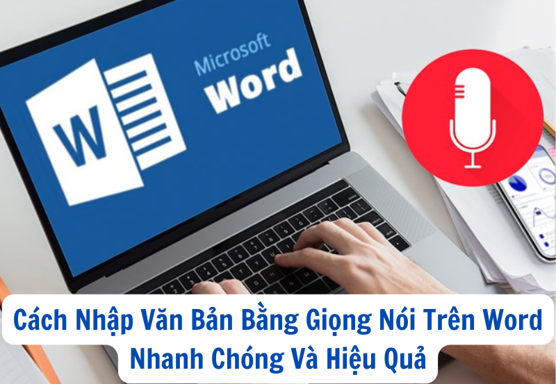 Cách Nhập Văn Bản Bằng Giọng Nói Trên Word Nhanh Chóng Và Hiệu Quả
