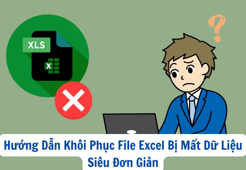 Hướng Dẫn Khôi Phục File Excel Bị Mất Dữ Liệu Siêu Đơn Giản