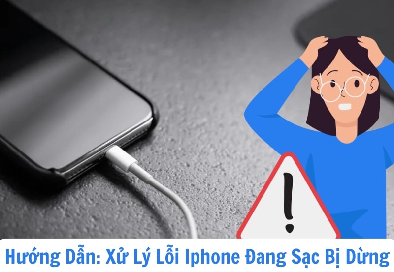 Hướng Dẫn: Xử Lý Lỗi Iphone Đang Sạc Bị Dừng