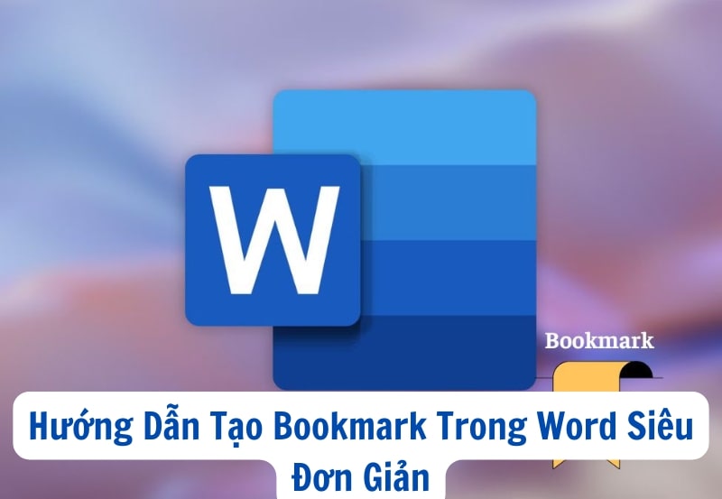Hướng Dẫn Tạo Bookmark Trong Word Siêu Đơn Giản