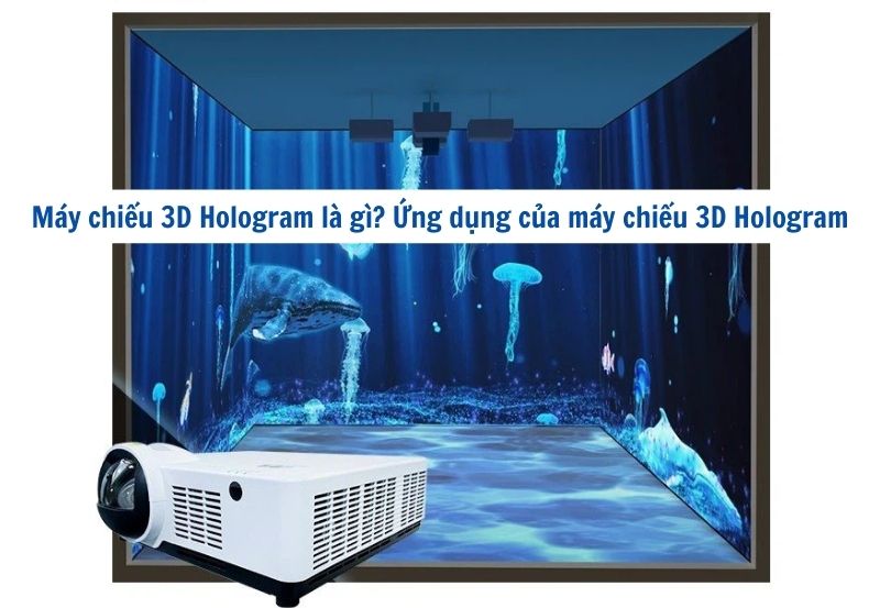 Máy chiếu 3D Hologram là gì