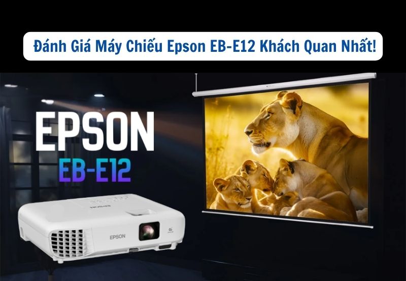đánh giá máy chiếu epson eb-e12