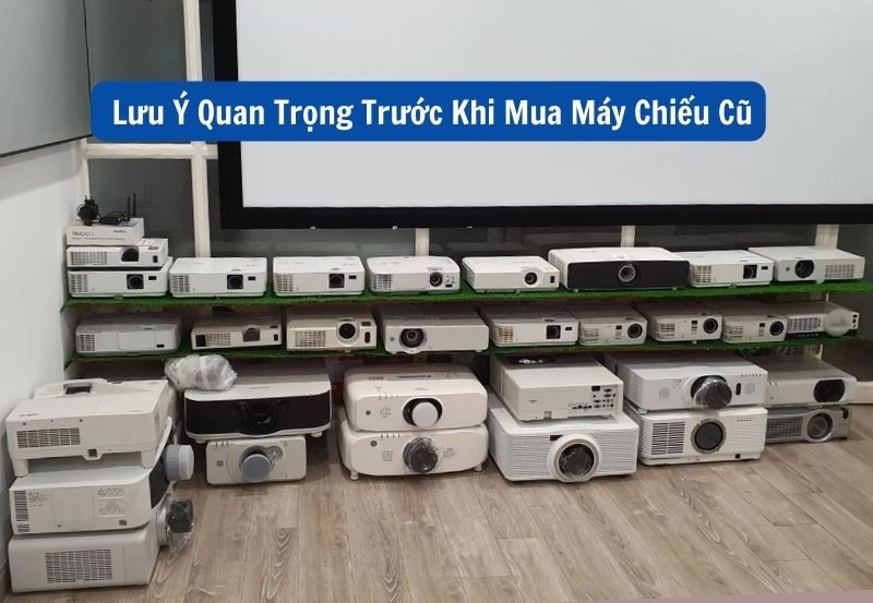 lưu ý khi mua máy chiếu cũ