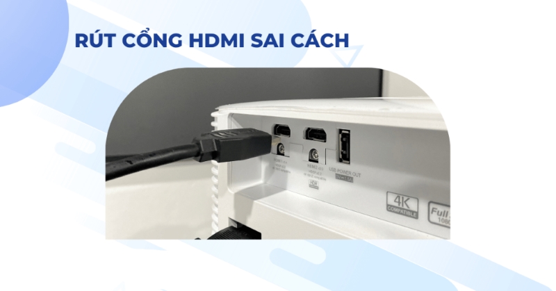 Việc rút/cắm cáp HDMI khi máy đang hoạt động dễ làm hỏng cổng HDMI và bo mạch bên trong